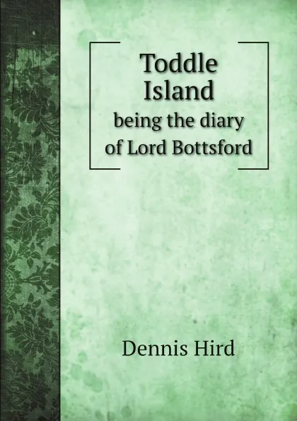 Обложка книги Toddle Island. being the diary of Lord Bottsford, Dennis Hird