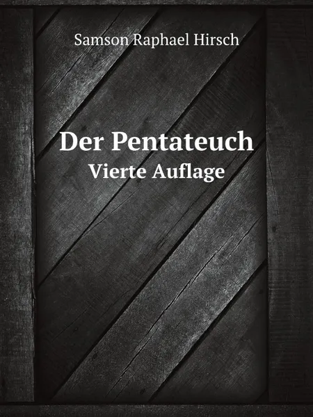 Обложка книги Der Pentateuch. Vierte Auflage, S.R. Hirsch