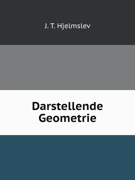 Обложка книги Darstellende Geometrie, J.T. Hjelmslev