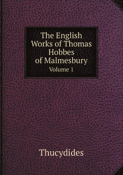 Обложка книги The English Works of Thomas Hobbes of Malmesbury. Volume 1, Thucydides