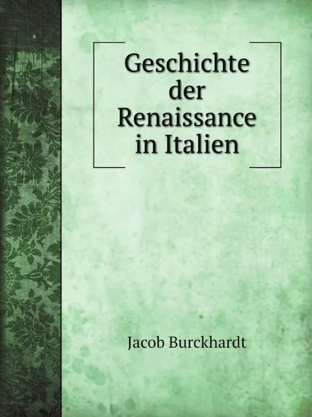 Обложка книги Geschichte der Renaissance in Italien, Jacob Burckhardt