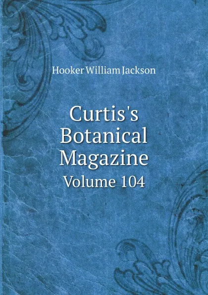 Обложка книги Curtis.s Botanical Magazine. Volume 104, Hooker William Jackson