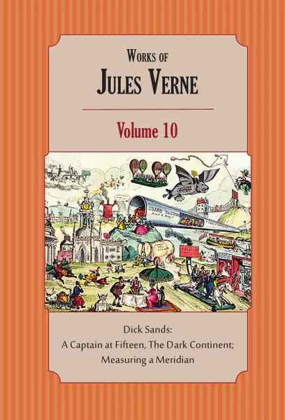 Обложка книги Works of Jules Verne. Volume 10: Dick Sands; Measuring a Meridian., Jules Verne, Charles F. Horne