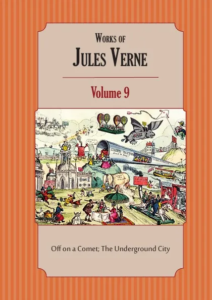 Обложка книги Works of Jules Verne. Volume 9: Off on a Comet; The Underground City, Jules Verne, Charles F. Horne