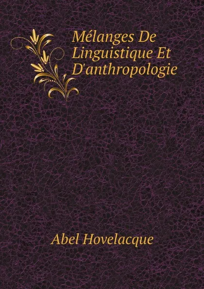 Обложка книги Melanges De Linguistique Et D.anthropologie, Abel Hovelacque