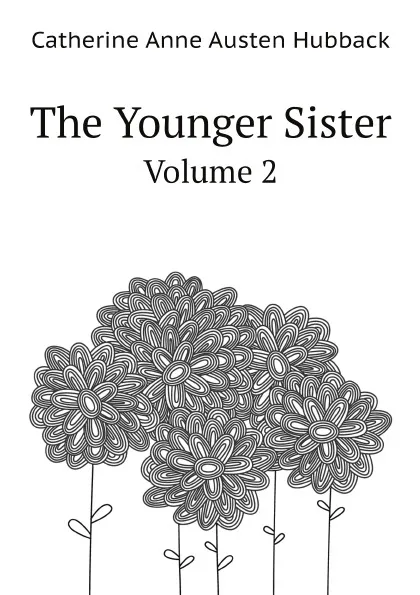 Обложка книги The Younger Sister. Volume 2, Catherine Anne Austen Hubback