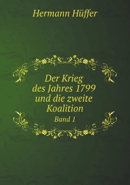 Обложка книги Der Krieg des Jahres 1799 und die zweite Koalition. Band 1, Hermann Hüffer