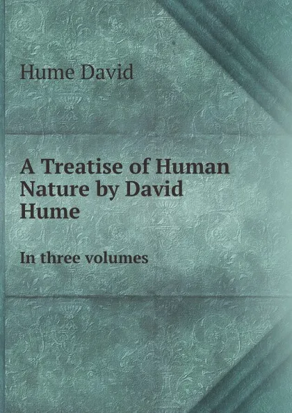 Обложка книги A Treatise of Human Nature by David Hume. In three volumes, L.A. Selby-Bigge, Hume David