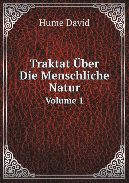 Обложка книги Traktat Uber Die Menschliche Natur. Volume 1, David Hume