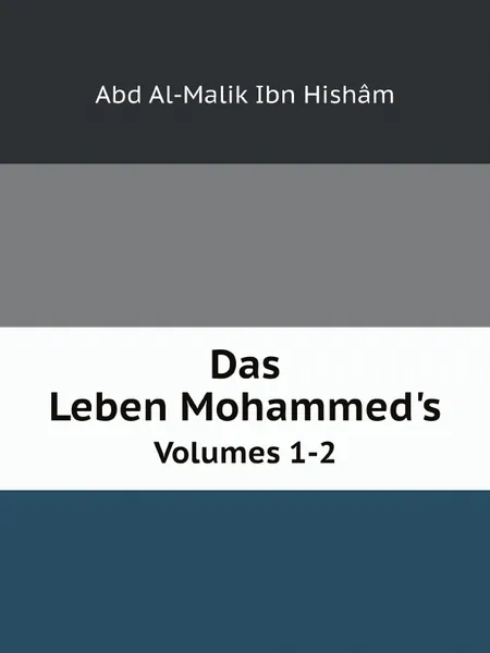 Обложка книги Das Leben Mohammed.s. Volumes 1-2, Abd Al-Malik Ibn Hishâm