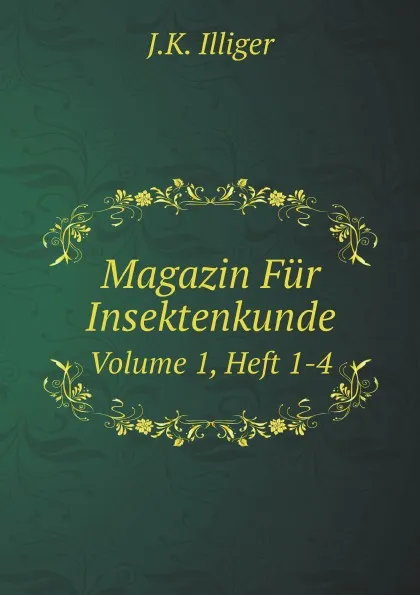 Обложка книги Magazin Fur Insektenkunde. Volume 1, Heft 1-4, J.K. Illiger