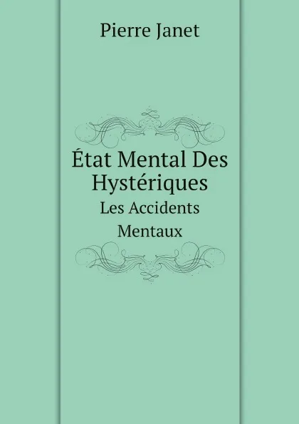 Обложка книги Etat Mental Des Hysteriques Les Accidents Mentaux, Pierre Janet