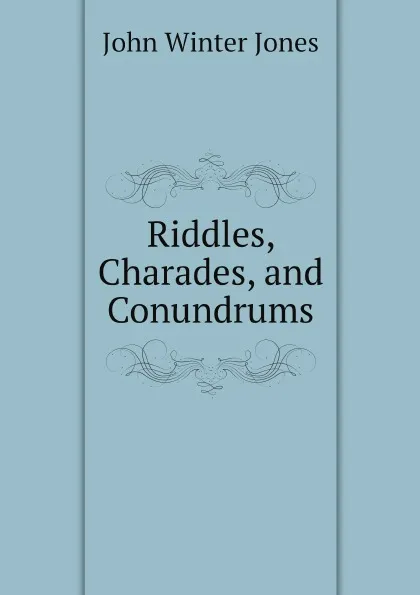 Обложка книги Riddles, Charades, and Conundrums, John Winter Jones