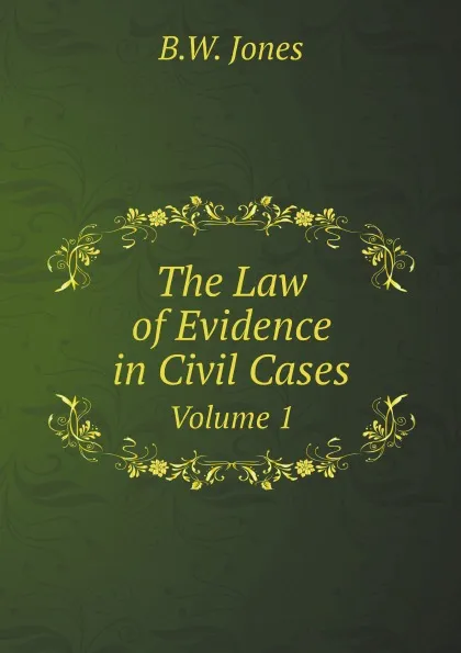 Обложка книги The Law of Evidence in Civil Cases. Volume 1, B.W. Jones