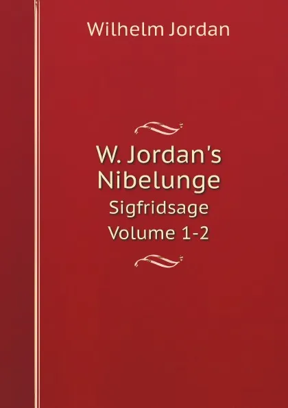 Обложка книги W. Jordan.s Nibelunge. Sigfridsage Volume 1-2, Wilhelm Jordan