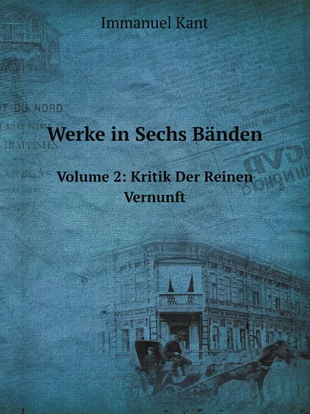 Обложка книги Werke in Sechs Banden. Volume 2: Kritik Der Reinen Vernunft, И. Кант