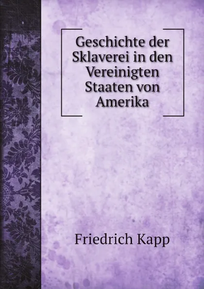 Обложка книги Geschichte der Sklaverei in den Vereinigten Staaten von Amerika, Friedrich Kapp