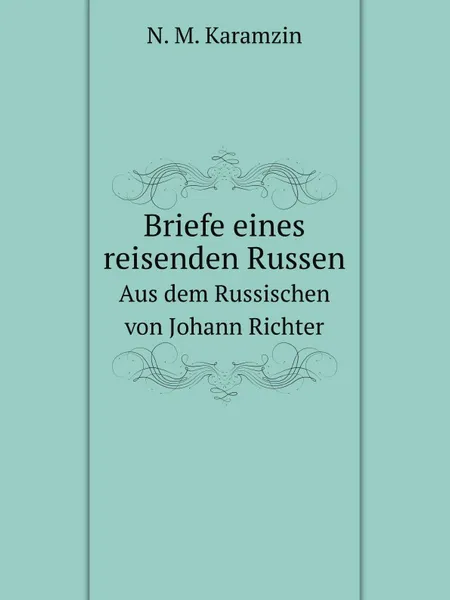 Обложка книги Briefe eines reisenden Russen. Aus dem Russischen von Johann Richter, N.M. Karamzin