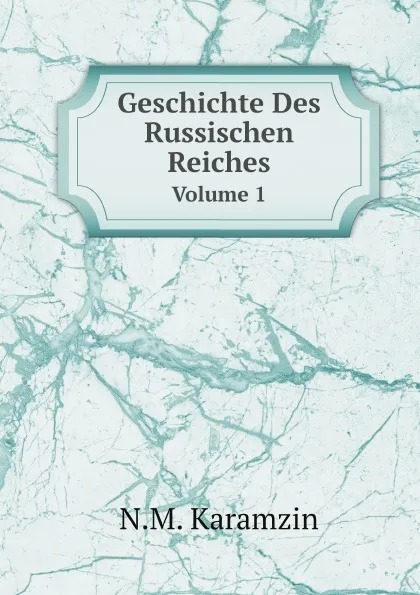 Обложка книги Geschichte Des Russischen Reiches. Volume 1, N.M. Karamzin