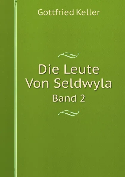 Обложка книги Die Leute Von Seldwyla. Band 2, Gottfried Keller