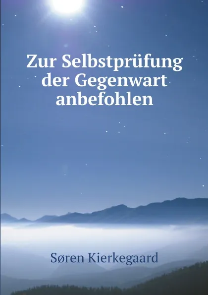 Обложка книги Zur Selbstprufung der Gegenwart anbefohlen, Soren Kierkegaard