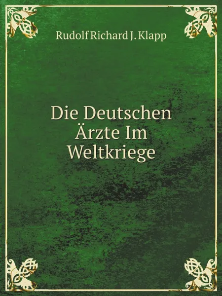 Обложка книги Die Deutschen Arzte Im Weltkriege, R.R. Klapp