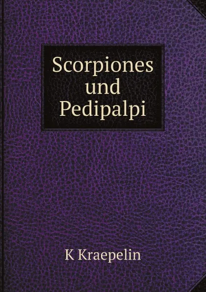 Обложка книги Scorpiones und Pedipalpi, K. Kraepelin