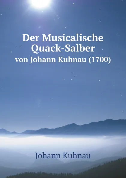 Обложка книги Der Musicalische Quack-Salber. von Johann Kuhnau (1700), Johann Kuhnau