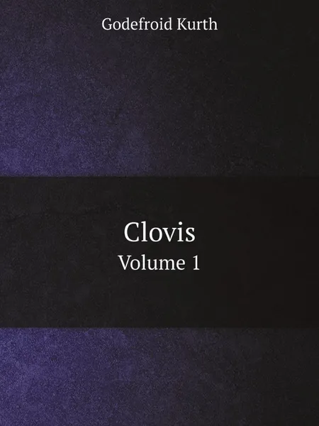 Обложка книги Clovis. Volume 1, Godefroid Kurth