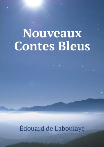 Обложка книги Nouveaux Contes Bleus, Edouard Laboulaye