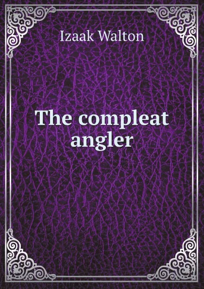 Обложка книги The compleat angler, Walton Izaak
