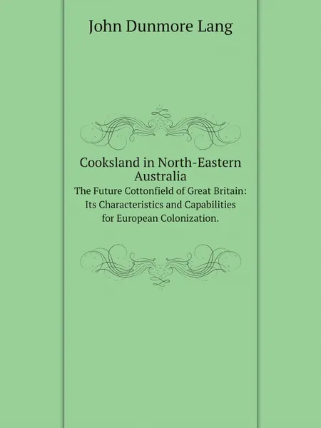 Обложка книги Cooksland in North-Eastern Australia, John Dunmore Lang