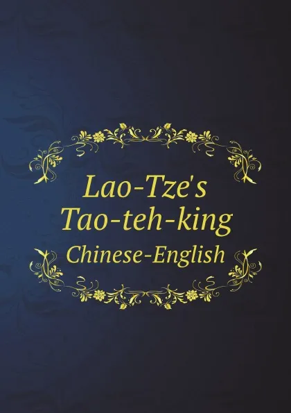 Обложка книги Lao-Tze.s Tao-teh-king. Chinese-English, Paul Carus