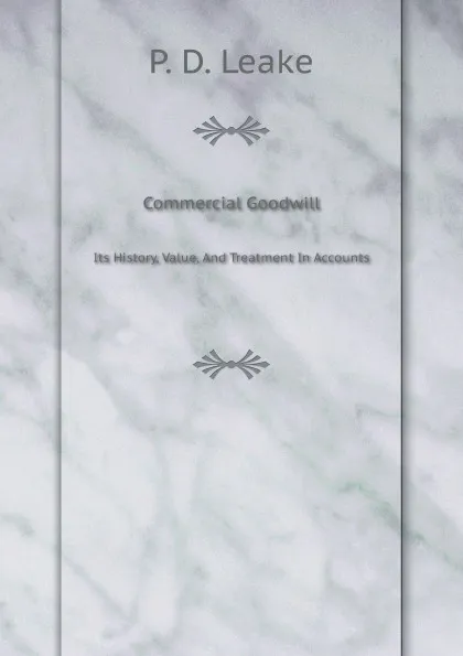 Обложка книги Commercial Goodwill. Its History, Value, And Treatment In Accounts, P.D. Leake