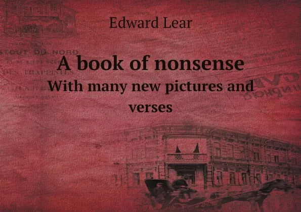 Обложка книги A book of nonsense. With many new pictures and verses, Edward Lear