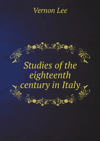 Обложка книги Studies of the eighteenth century in Italy, Vernon Lee