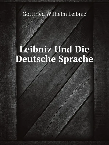 Обложка книги Leibniz Und Die Deutsche Sprache, Г. В. Лейбниц