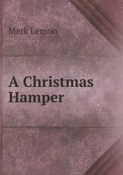 Обложка книги A Christmas Hamper, Mark Lemon