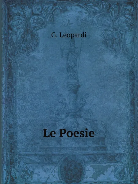 Обложка книги Le Poesie, G. Leopardi