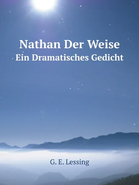 Обложка книги Nathan Der Weise. Ein Dramatisches Gedicht, G.E. Lessing