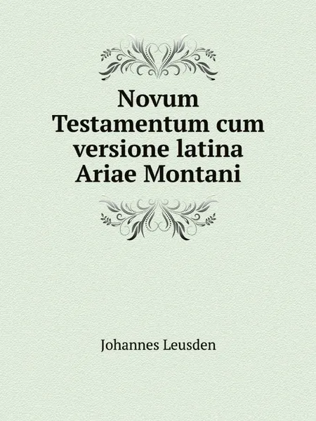 Обложка книги Novum Testamentum cum versione latina Ariae Montani, Johannes Leusden