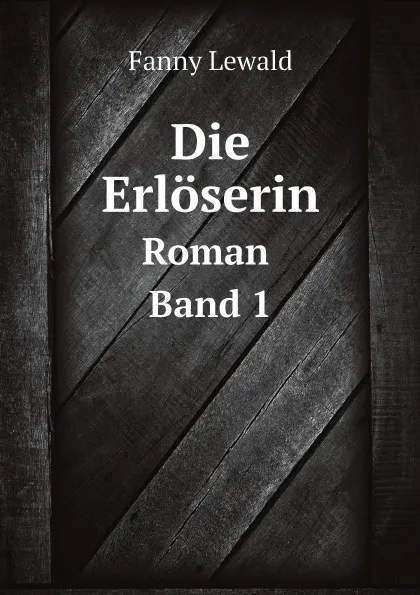 Обложка книги Die Erloserin. Roman. Band 1, Fanny Lewald