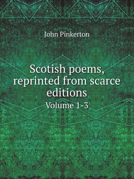 Обложка книги Scotish poems, reprinted from scarce editions. Volume 1-3, John Pinkerton