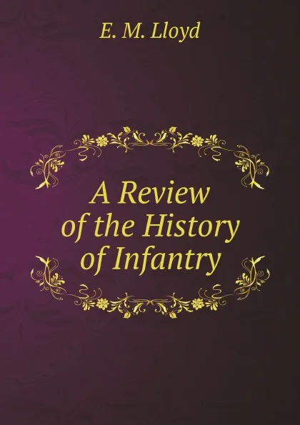 Обложка книги A Review of the History of Infantry, E.M. Lloyd