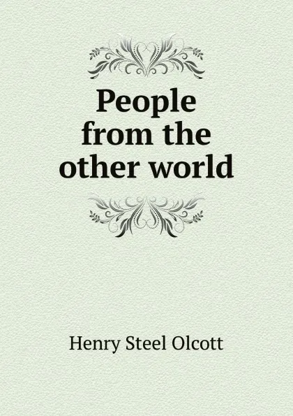 Обложка книги People from the other world, Henry Steel Olcott