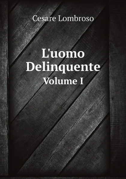 Обложка книги L.uomo Delinquente. Volume I, Cesare Lombroso