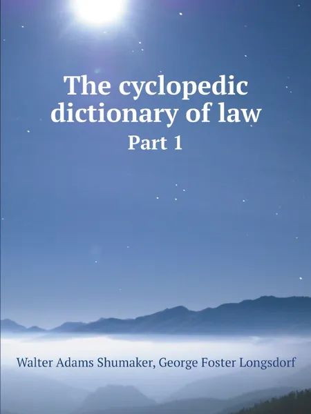 Обложка книги The cyclopedic dictionary of law. Part 1, Shumaker, Walter A, George Foster Longsdorf