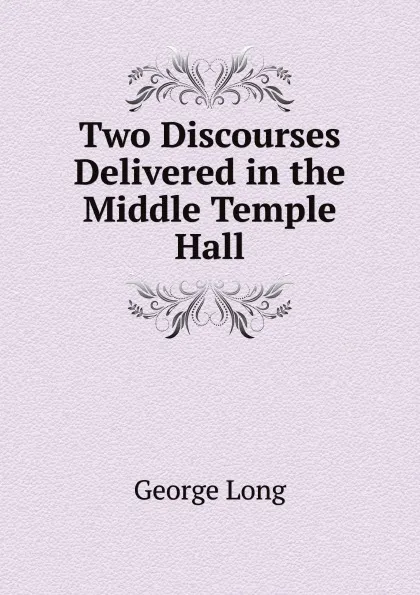 Обложка книги Two Discourses Delivered in the Middle Temple Hall, George Long