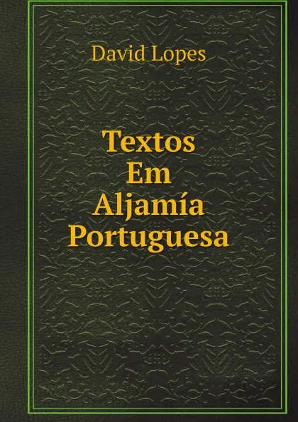 Обложка книги Textos Em Aljamia Portuguesa, David Lopes