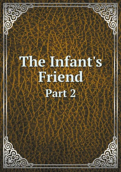 Обложка книги The Infant.s Friend. Part 2, Lovechild